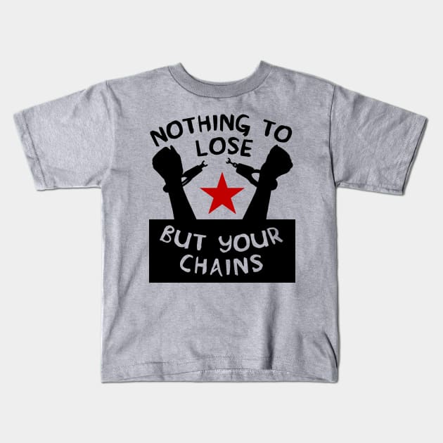 Nothing To Lose But Your Chains - Socialist, Marxist, Leftist Kids T-Shirt by SpaceDogLaika